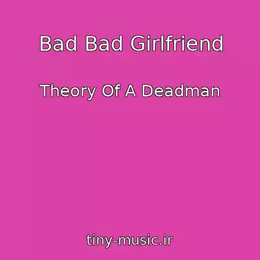 کاور آهنگ Bad Bad Girlfriend از Theory Of A Deadman