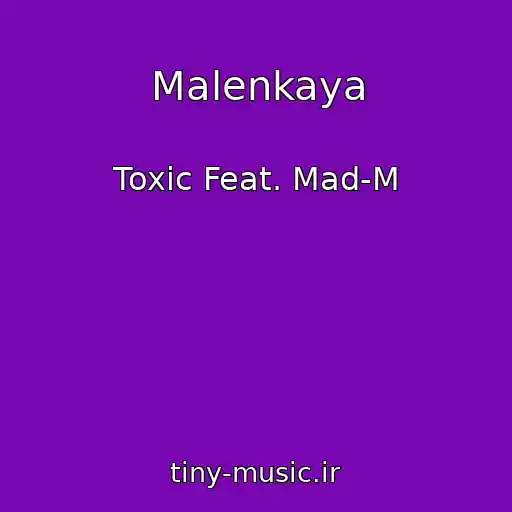 کاور آهنگ Malenkaya از Toxic Feat. Mad-M