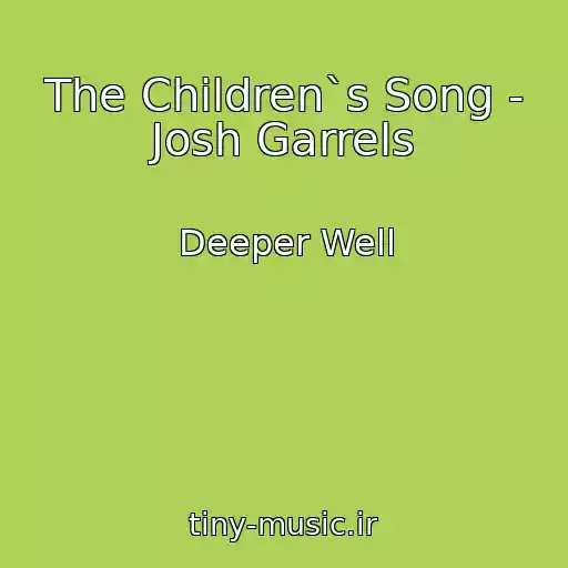 کاور آهنگ The Children`s Song - Josh Garrels از Deeper Well