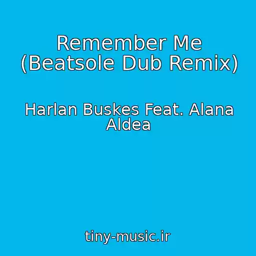 کاور آهنگ Remember Me (Beatsole Dub Remix) از Harlan Buskes Feat. Alana Aldea