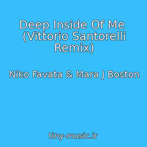 کاور آهنگ Deep Inside Of Me  (Vittorio Santorelli Remix) از Niko Favata & Mara J Boston