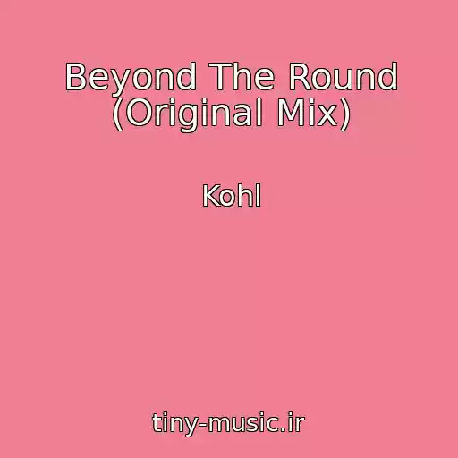 کاور آهنگ Beyond The Round (Original Mix) از Kohl