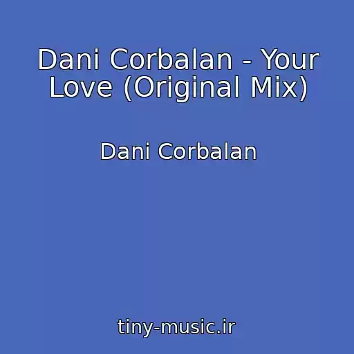 کاور آهنگ Dani Corbalan - Your Love (Original Mix) از Dani Corbalan