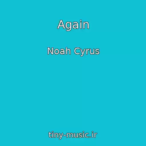 کاور آهنگ Again از Noah Cyrus