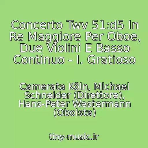 کاور آهنگ Concerto Twv 51:d5 In Re Maggiore Per Oboe, Due Violini E Basso Continuo - I. Gratioso از Camerata Köln, Michael Schneider (Direttore), Hans-Peter Westermann (Oboista)