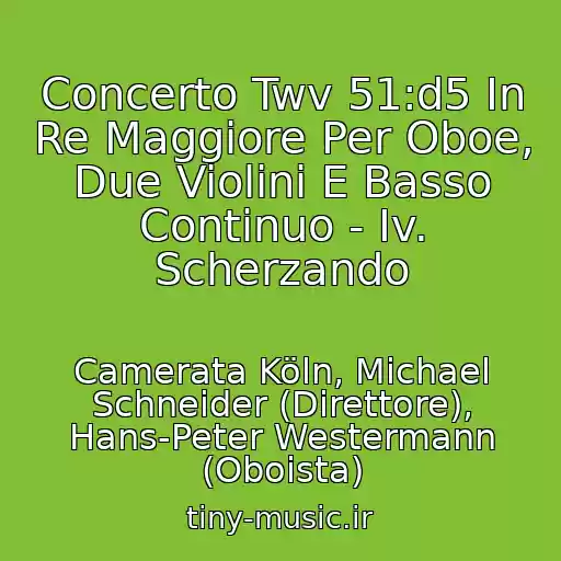 کاور آهنگ Concerto Twv 51:d5 In Re Maggiore Per Oboe, Due Violini E Basso Continuo - Iv. Scherzando از Camerata Köln, Michael Schneider (Direttore), Hans-Peter Westermann (Oboista)