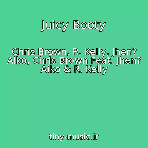 کاور آهنگ Juicy Booty از Chris Brown, R. Kelly, Jhen? Aiko, Chris Brown Feat. Jhen? Aiko & R. Kelly