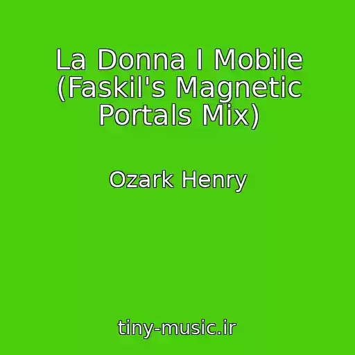 کاور آهنگ La Donna I Mobile (Faskil's Magnetic Portals Mix) از Ozark Henry