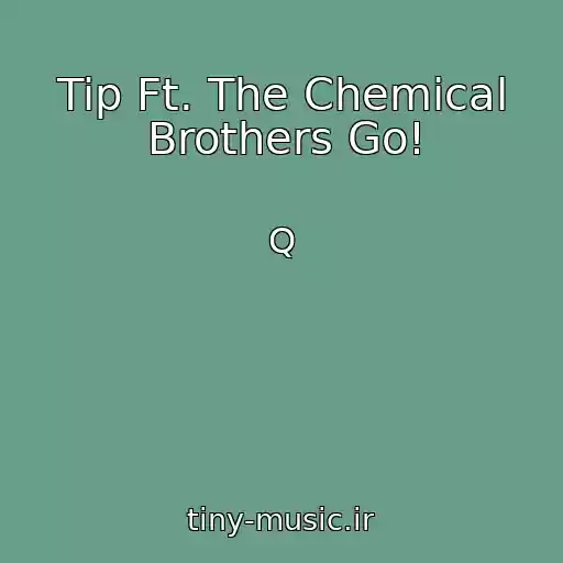 کاور آهنگ Tip Ft. The Chemical Brothers Go! از Q