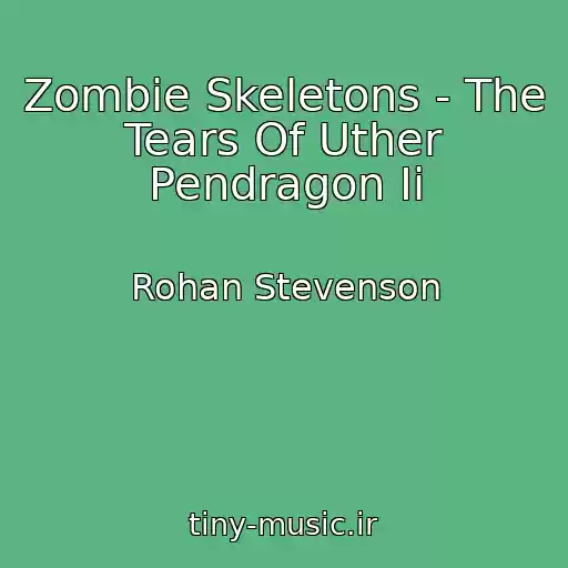 کاور آهنگ Zombie Skeletons - The Tears Of Uther Pendragon Ii از Rohan Stevenson