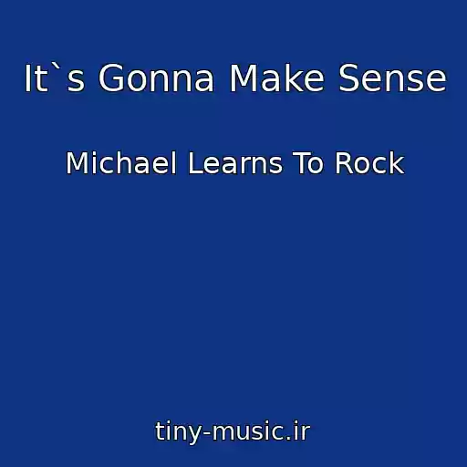 کاور آهنگ It`s Gonna Make Sense از Michael Learns To Rock