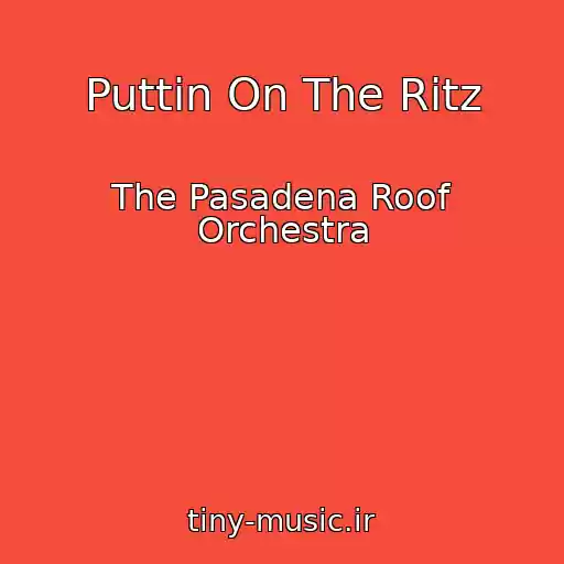 کاور آهنگ Puttin On The Ritz از The Pasadena Roof Orchestra