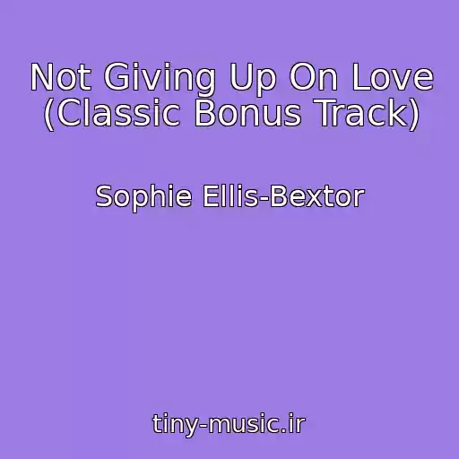 کاور آهنگ Not Giving Up On Love (Classic Bonus Track) از Sophie Ellis-Bextor