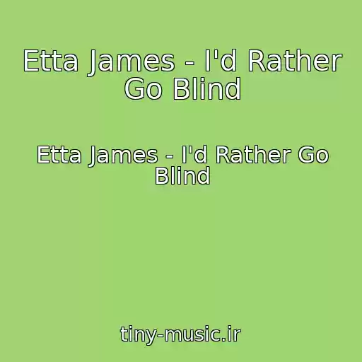 کاور آهنگ Etta James - I'd Rather Go Blind از Etta James - I'd Rather Go Blind