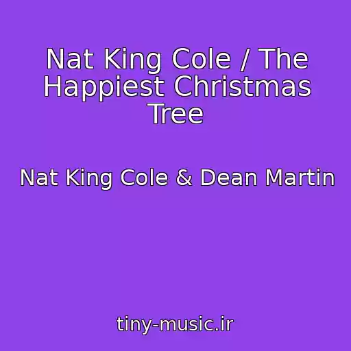 کاور آهنگ Nat King Cole / The Happiest Christmas Tree از Nat King Cole & Dean Martin