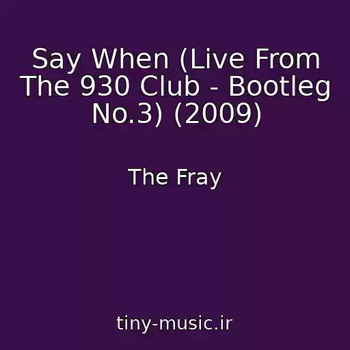 کاور آهنگ Say When (Live From The 930 Club - Bootleg No.3) (2009) از The Fray