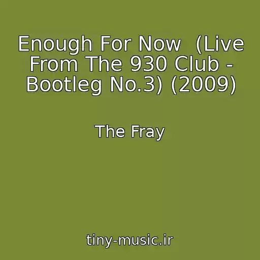 کاور آهنگ Enough For Now  (Live From The 930 Club - Bootleg No.3) (2009) از The Fray