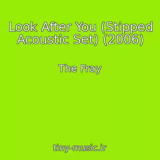 کاور آهنگ Look After You (Stipped Acoustic Set) (2006) از The Fray