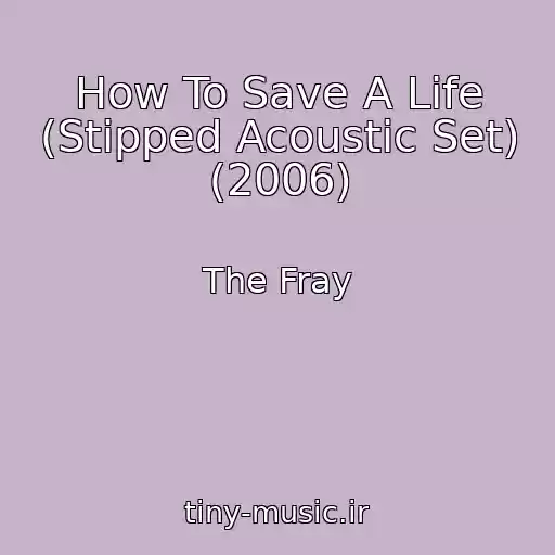 کاور آهنگ How To Save A Life (Stipped Acoustic Set) (2006) از The Fray