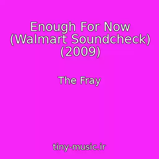 کاور آهنگ Enough For Now (Walmart Soundcheck) (2009) از The Fray