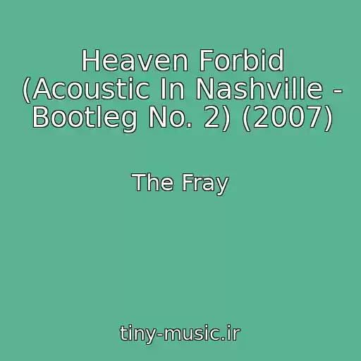 کاور آهنگ Heaven Forbid (Acoustic In Nashville - Bootleg No. 2) (2007) از The Fray