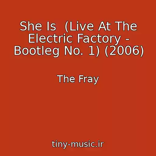 کاور آهنگ She Is  (Live At The Electric Factory - Bootleg No. 1) (2006) از The Fray