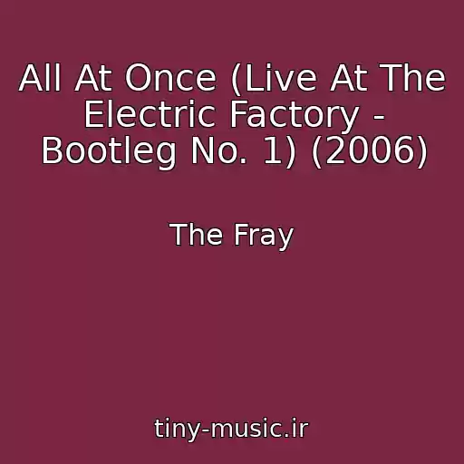 کاور آهنگ All At Once (Live At The Electric Factory - Bootleg No. 1) (2006) از The Fray