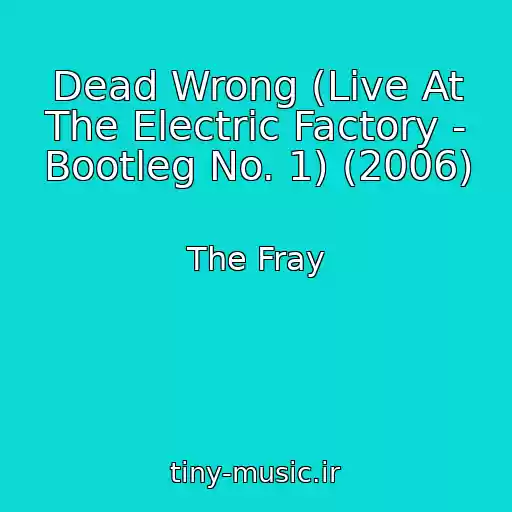 کاور آهنگ Dead Wrong (Live At The Electric Factory - Bootleg No. 1) (2006) از The Fray