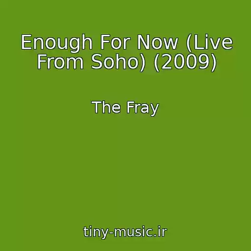 کاور آهنگ Enough For Now (Live From Soho) (2009) از The Fray