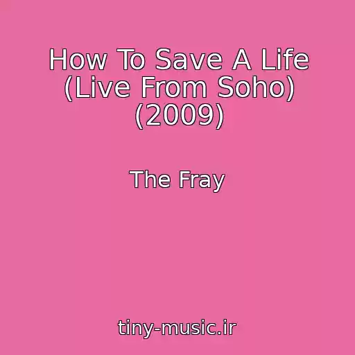 کاور آهنگ How To Save A Life (Live From Soho) (2009) از The Fray