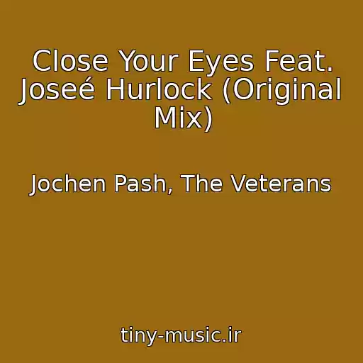 کاور آهنگ Close Your Eyes Feat. Joseé Hurlock (Original Mix) از Jochen Pash, The Veterans