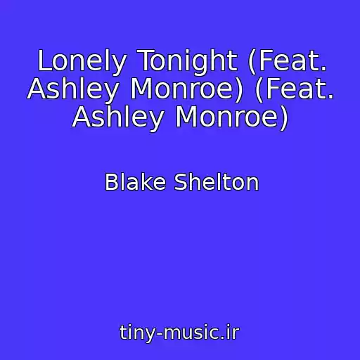 کاور آهنگ Lonely Tonight (Feat. Ashley Monroe) (Feat. Ashley Monroe) از Blake Shelton