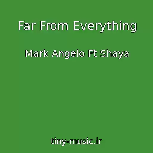 کاور آهنگ Far From Everything از Mark Angelo Ft Shaya
