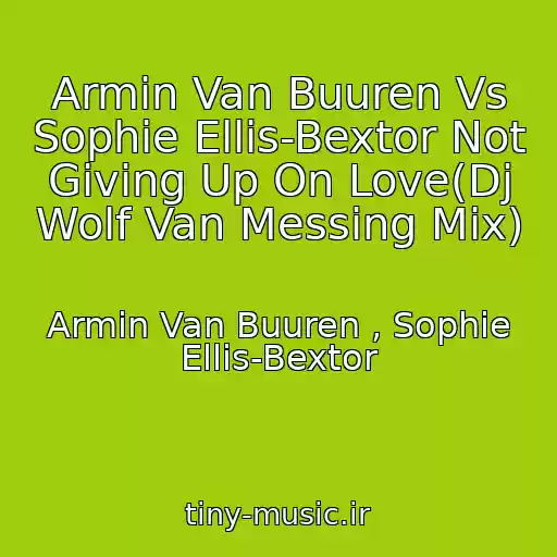 کاور آهنگ Armin Van Buuren Vs Sophie Ellis-Bextor Not Giving Up On Love(Dj Wolf Van Messing Mix) از Armin Van Buuren , Sophie Ellis-Bextor