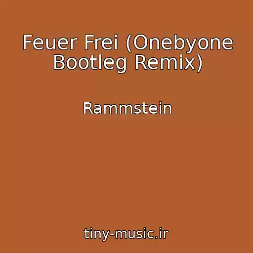 کاور آهنگ Feuer Frei (Onebyone Bootleg Remix) از Rammstein