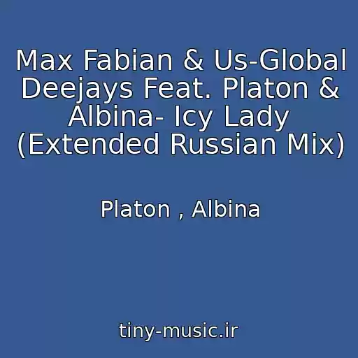 کاور آهنگ Max Fabian & Us-Global Deejays Feat. Platon & Albina- Icy Lady (Extended Russian Mix) از Platon , Albina