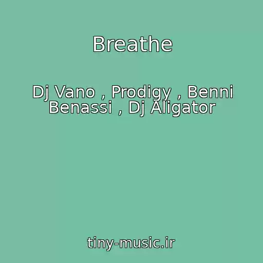 کاور آهنگ Breathe از Dj Vano , Prodigy , Benni Benassi , Dj Aligator