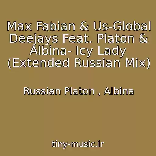 کاور آهنگ Max Fabian & Us-Global Deejays Feat. Platon & Albina- Icy Lady (Extended Russian Mix) از Russian Platon , Albina