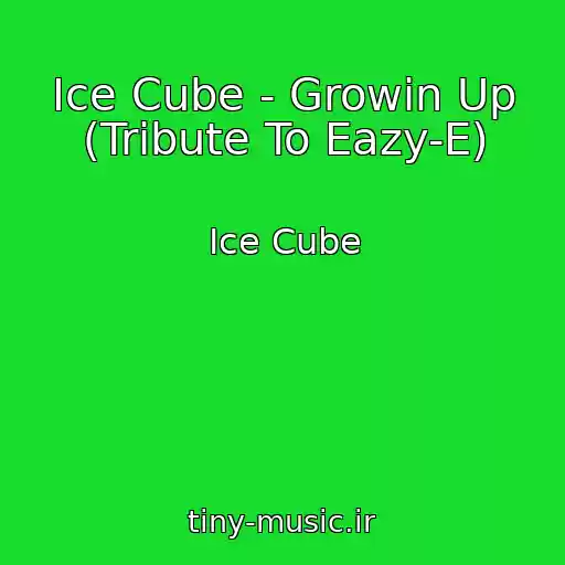 کاور آهنگ Ice Cube - Growin Up (Tribute To Eazy-E) از Ice Cube