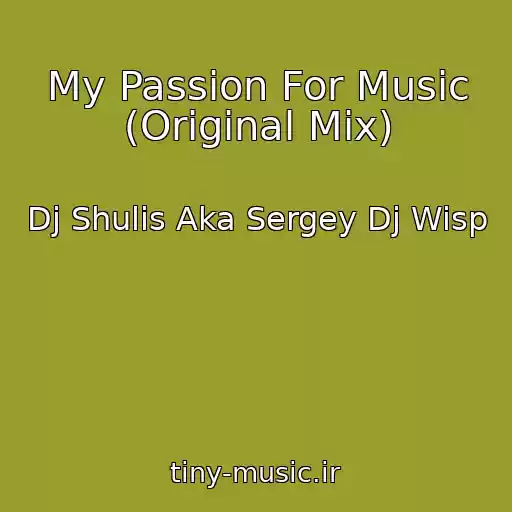 کاور آهنگ My Passion For Music (Original Mix) از Dj Shulis Aka Sergey Dj Wisp