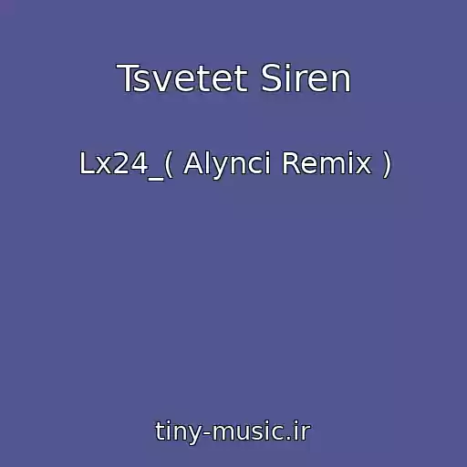 کاور آهنگ Tsvetet Siren از Lx24_( Alynci Remix )