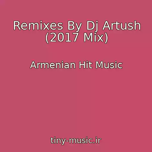 کاور آهنگ Remixes By Dj Artush (2017 Mix) از Armenian Hit Music