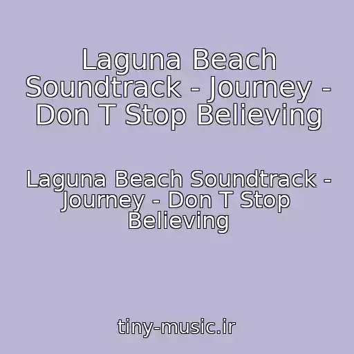کاور آهنگ Laguna Beach Soundtrack - Journey - Don T Stop Believing از Laguna Beach Soundtrack - Journey - Don T Stop Believing