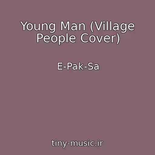 کاور آهنگ Young Man (Village People Cover) از E-Pak-Sa