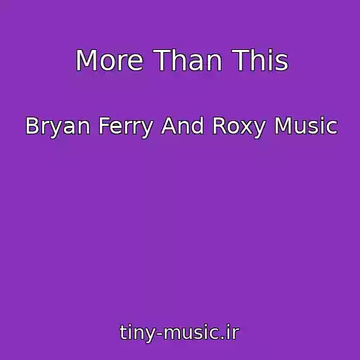 کاور آهنگ More Than This از Bryan Ferry And Roxy Music