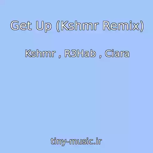 کاور آهنگ Get Up (Kshmr Remix) از Kshmr , R3Hab , Ciara