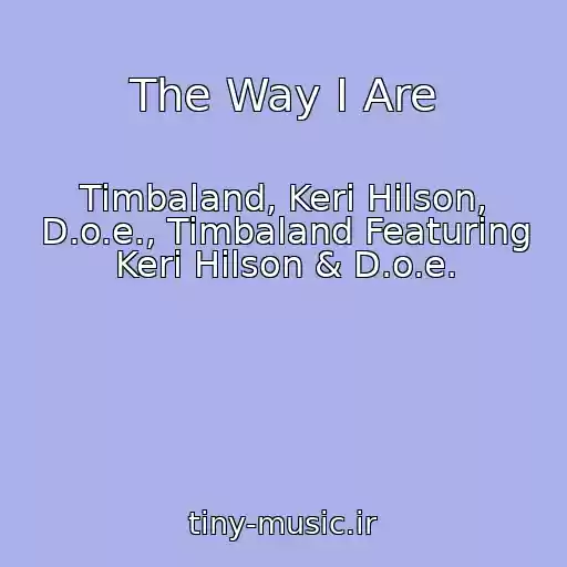 کاور آهنگ The Way I Are از Timbaland, Keri Hilson, D.o.e., Timbaland Featuring Keri Hilson & D.o.e.