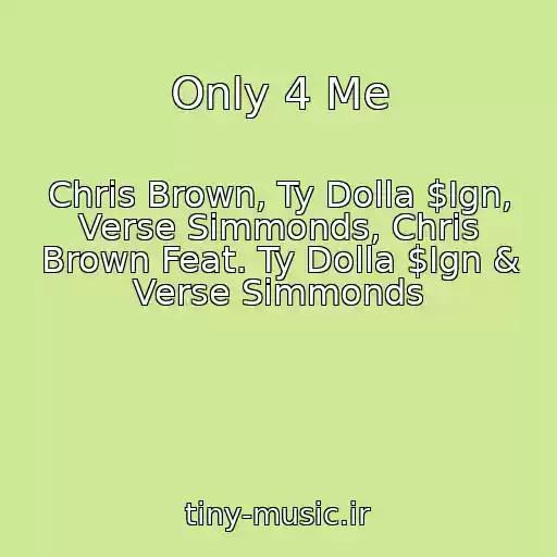کاور آهنگ Only 4 Me از Chris Brown, Ty Dolla $Ign, Verse Simmonds, Chris Brown Feat. Ty Dolla $Ign & Verse Simmonds