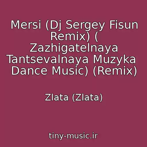 کاور آهنگ Mersi (Dj Sergey Fisun Remix) ( Zazhigatelnaya Tantsevalnaya Muzyka  Dance Music) (Remix) از Zlata (Zlata)