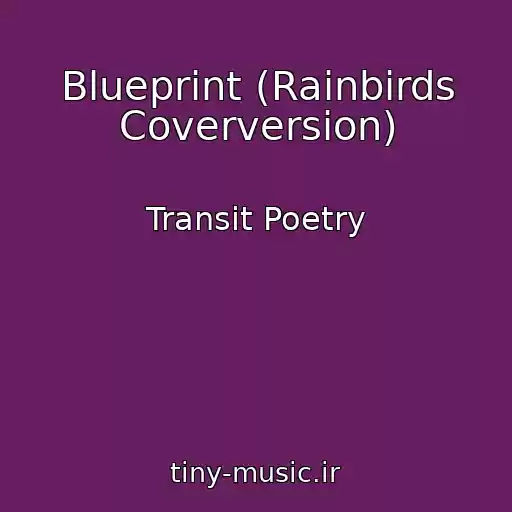 کاور آهنگ Blueprint (Rainbirds Coverversion) از Transit Poetry